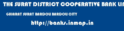 THE SURAT DISTRICT COOPERATIVE BANK LIMITED  GUJARAT SURAT BARDOLI BARDOLI CITY  banks information 